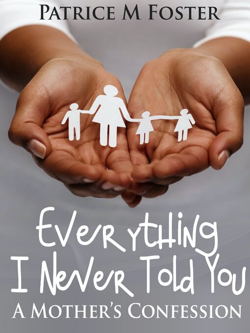 Title details for Everything I Never Told You by Patrice M Foster - Available